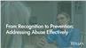 From Recognition to Prevention: Addressing Abuse Effectively